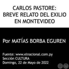  CARLOS PASTORE: BREVE RELATO DEL EXILIO EN MONTEVIDEO - Domingo, 22 de Mayo de 2022